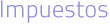 impuestos
